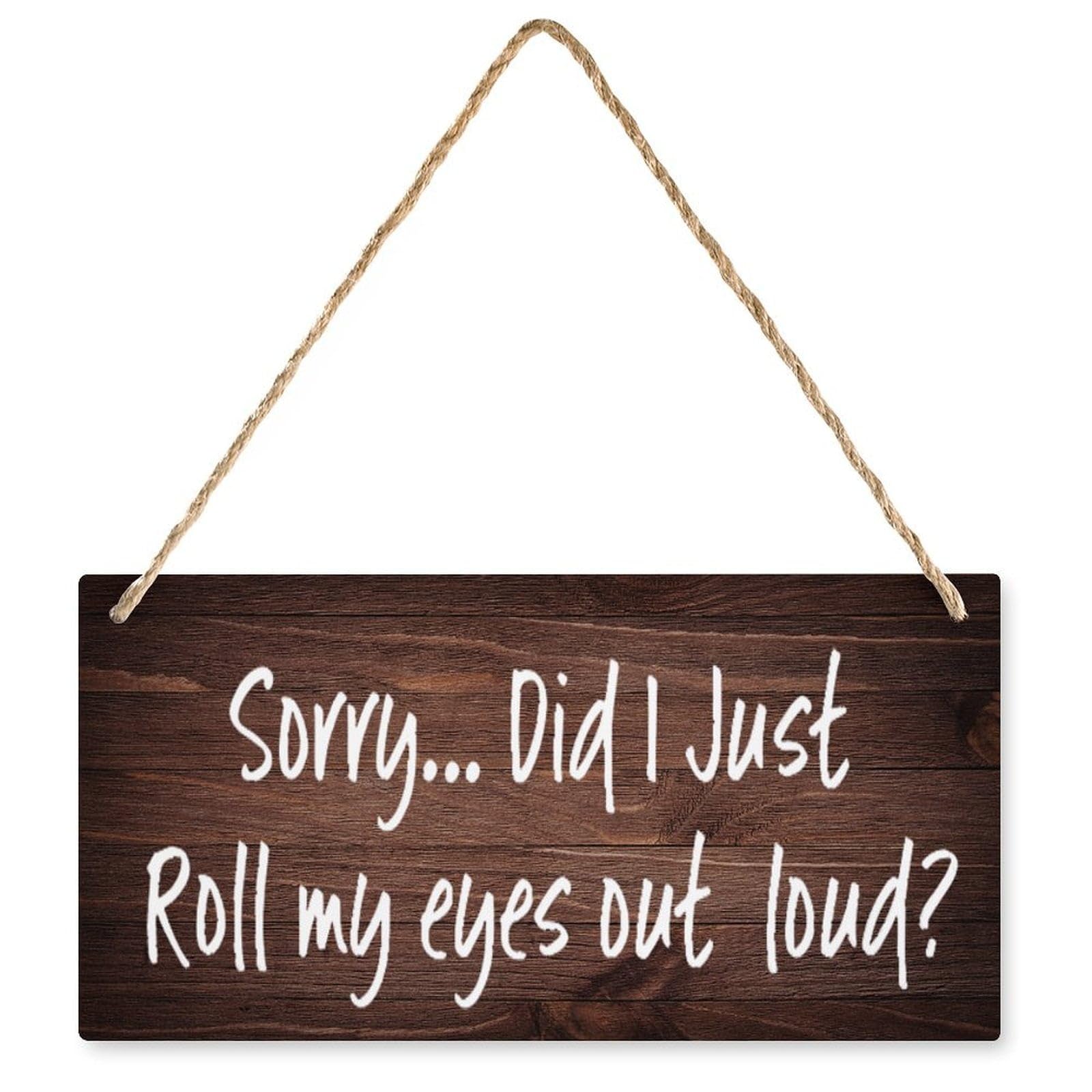 Front Door Wood Sign - Sorry, Did I Just Roll My Eyes Out Loud | Hanging Printed Plaque for Farmhouse Kitchen Decor | Ideal for Sassy Homeowners & Humor Enthusiasts | 12X6 Inch