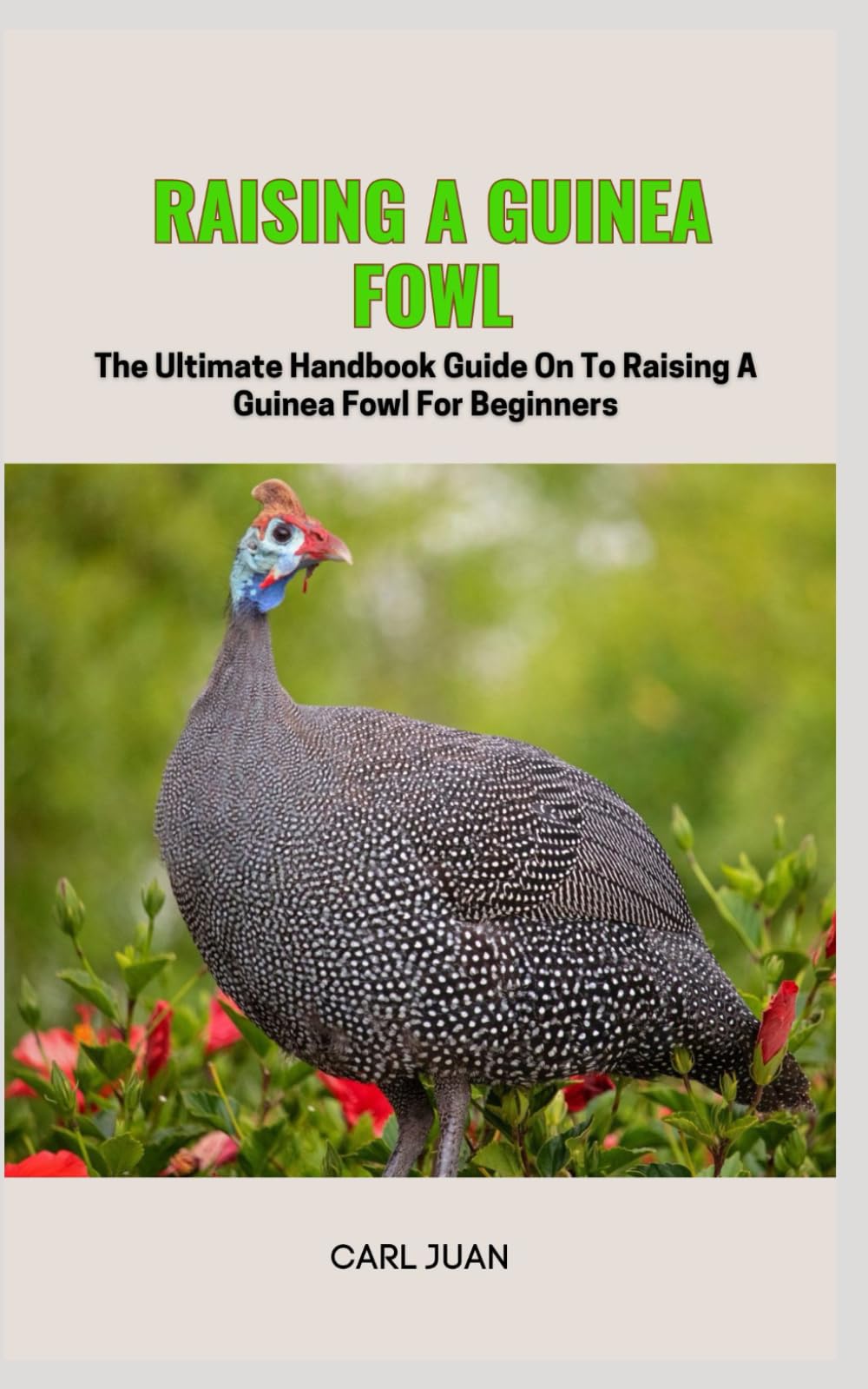 GUINEA FOWL: The Ultimate Handbook Guide On To Raising A Guinea Fowl For Beginners