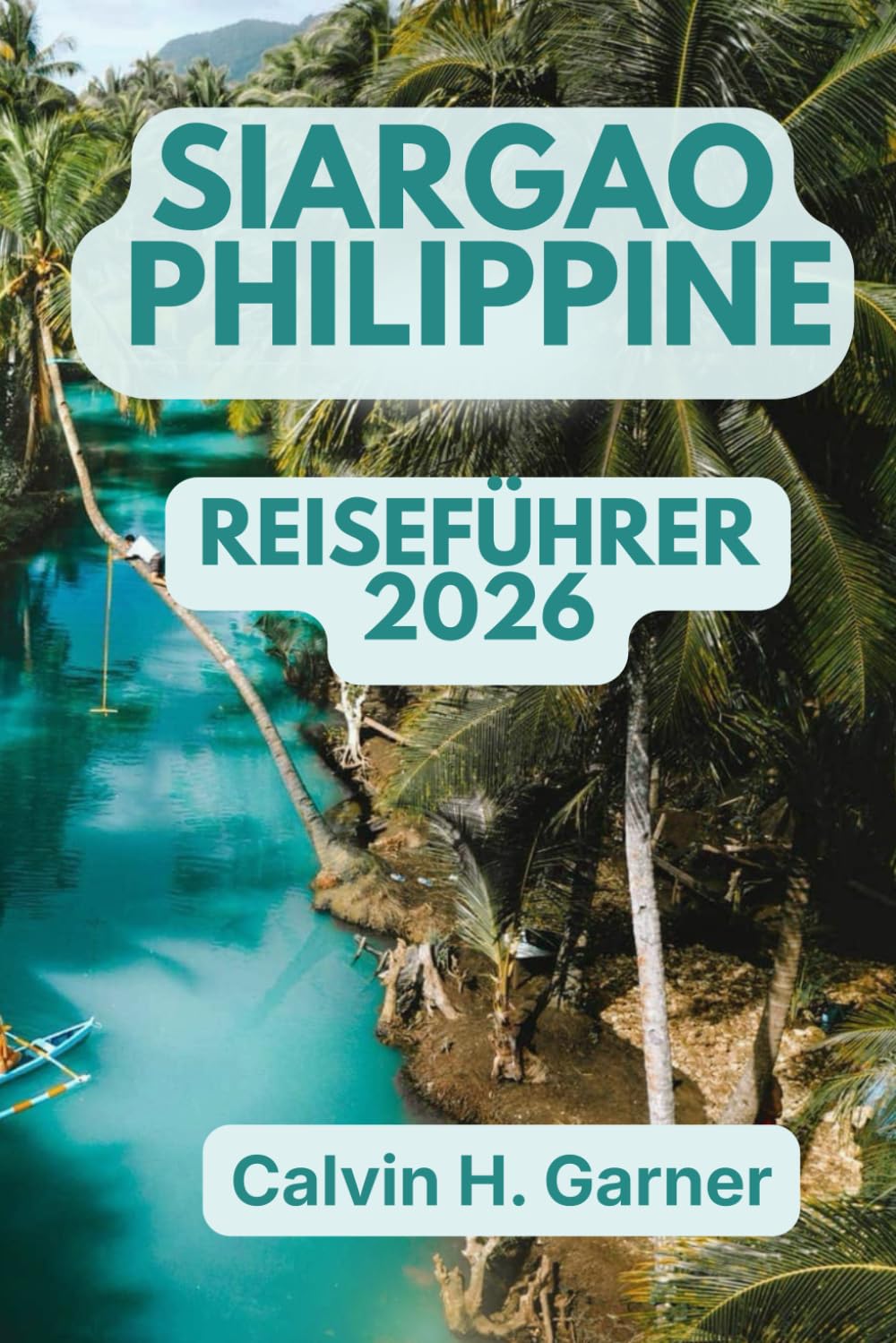 Siargao Philippines Reiseführer 2026: Entdecken Sie Cloud 9 Surf Breaks, Island-Hopping-Touren, lokale philippinische Küche, Strandleben und wichtige ... Ihr perfektes philippinisches Inselabenteuer