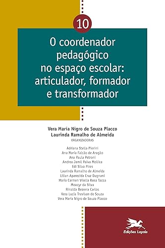 O coordenador pedagógico no espaço escolar - Vol. 10: Articulador, formador e transformador