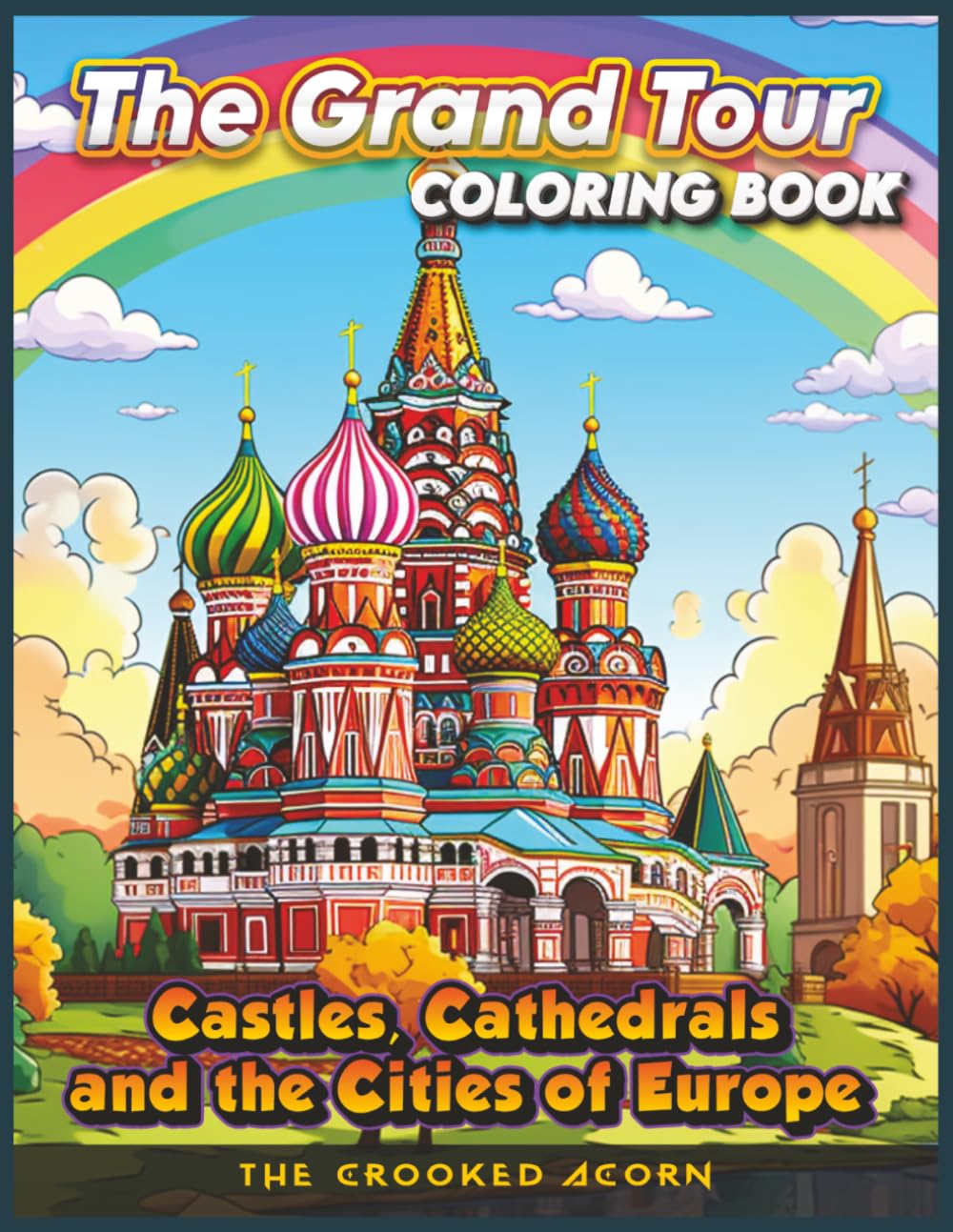 The Grand Tour Coloring Book Vol. 3: Castles, Cathedrals and the Cities of Europe for Adult Relaxation and Stress Relief