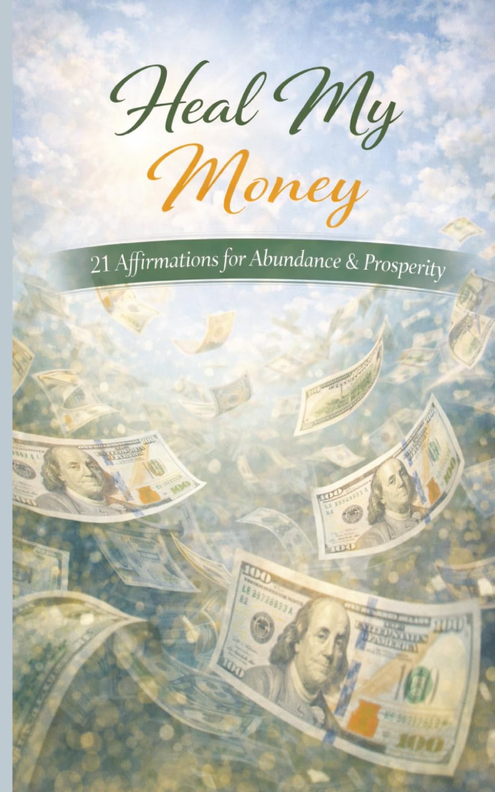 Heal My Money: A pocket size booklet of 21 carefully crafted affirmations to read daily and manifest abundance and prosperity (Heal My Life - Affirmation Booklet Series)