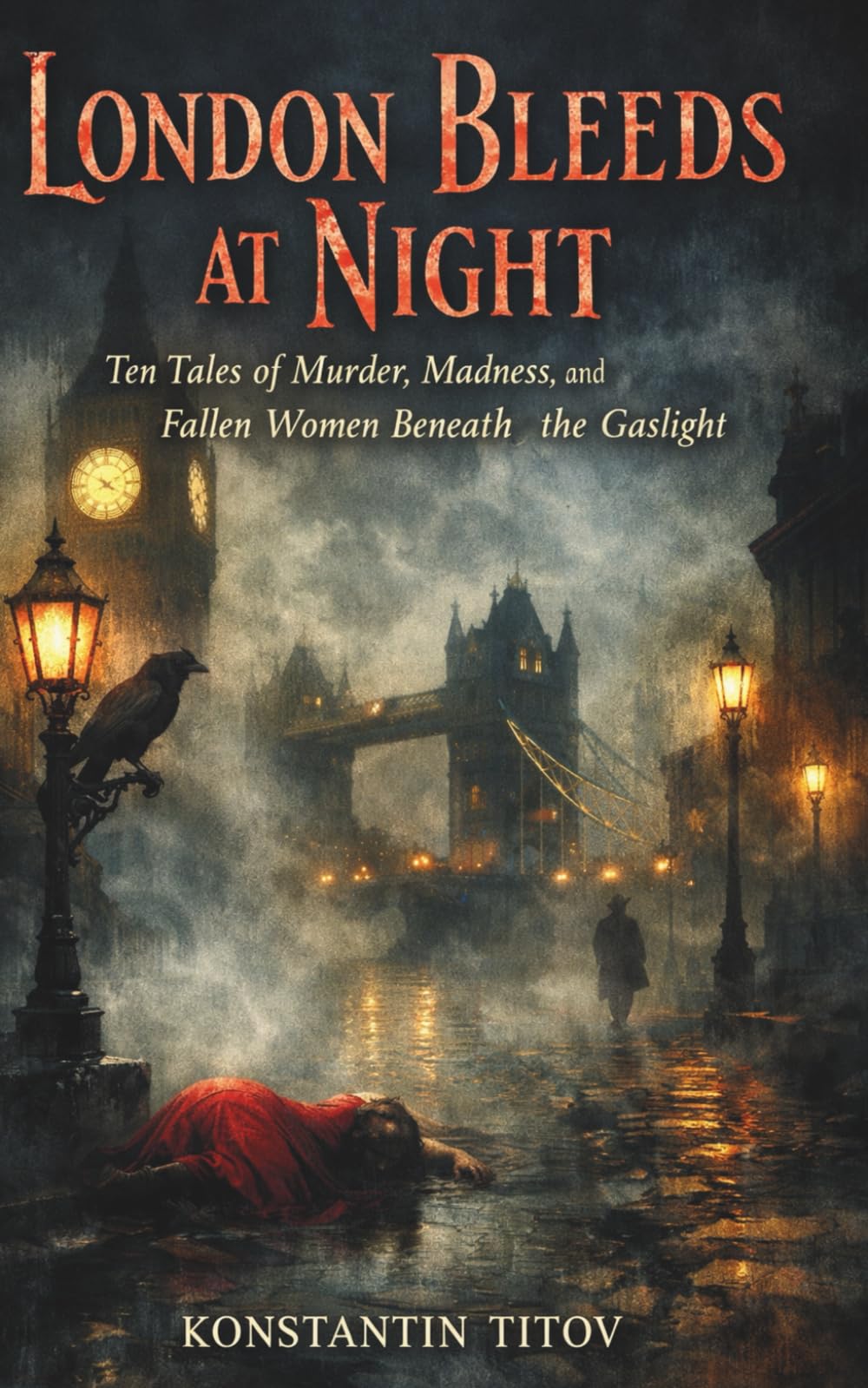 London Bleeds at Night: Ten Tales of Murder, Madness, and Fallen Women Beneath the Gaslight