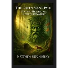 The Green Mans Path Finding Healing and Rebirth in Nature Apophis Fathers Day
