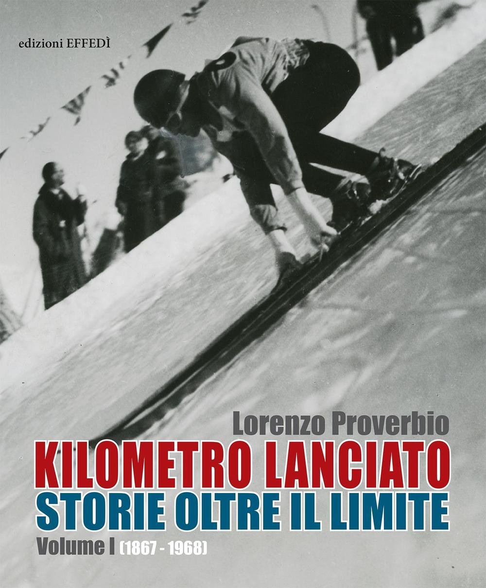 Kilometro Lanciato. Storie Oltre Il Limite. 1867-1968 (Vol. 1) - 4