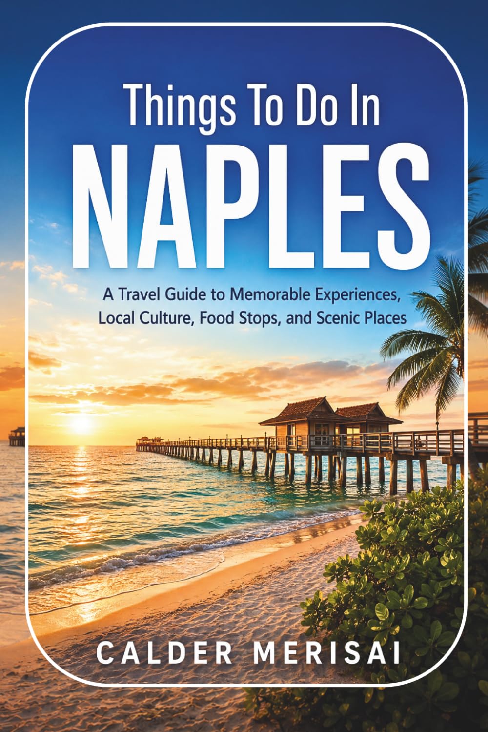 Things To Do In NAPLES: A Travel Guide to Memorable Experiences, Local Culture, Food Stops, and Scenic Places