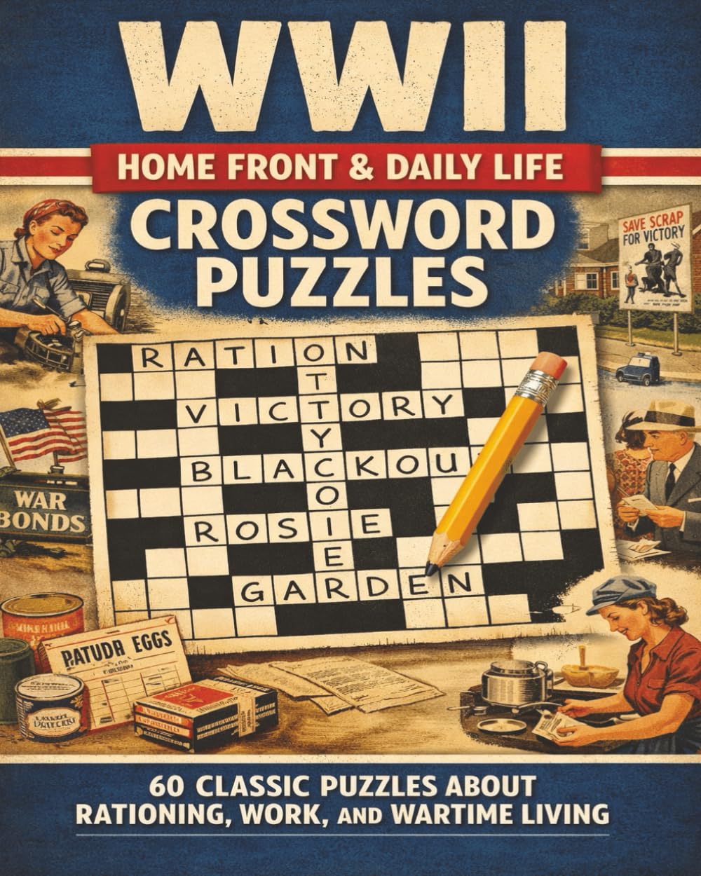 WWII Home Front & Daily Life Crossword Puzzles: 60 Classic Crosswords Exploring Civilian Life, Rationing, Work, and Wartime Living
