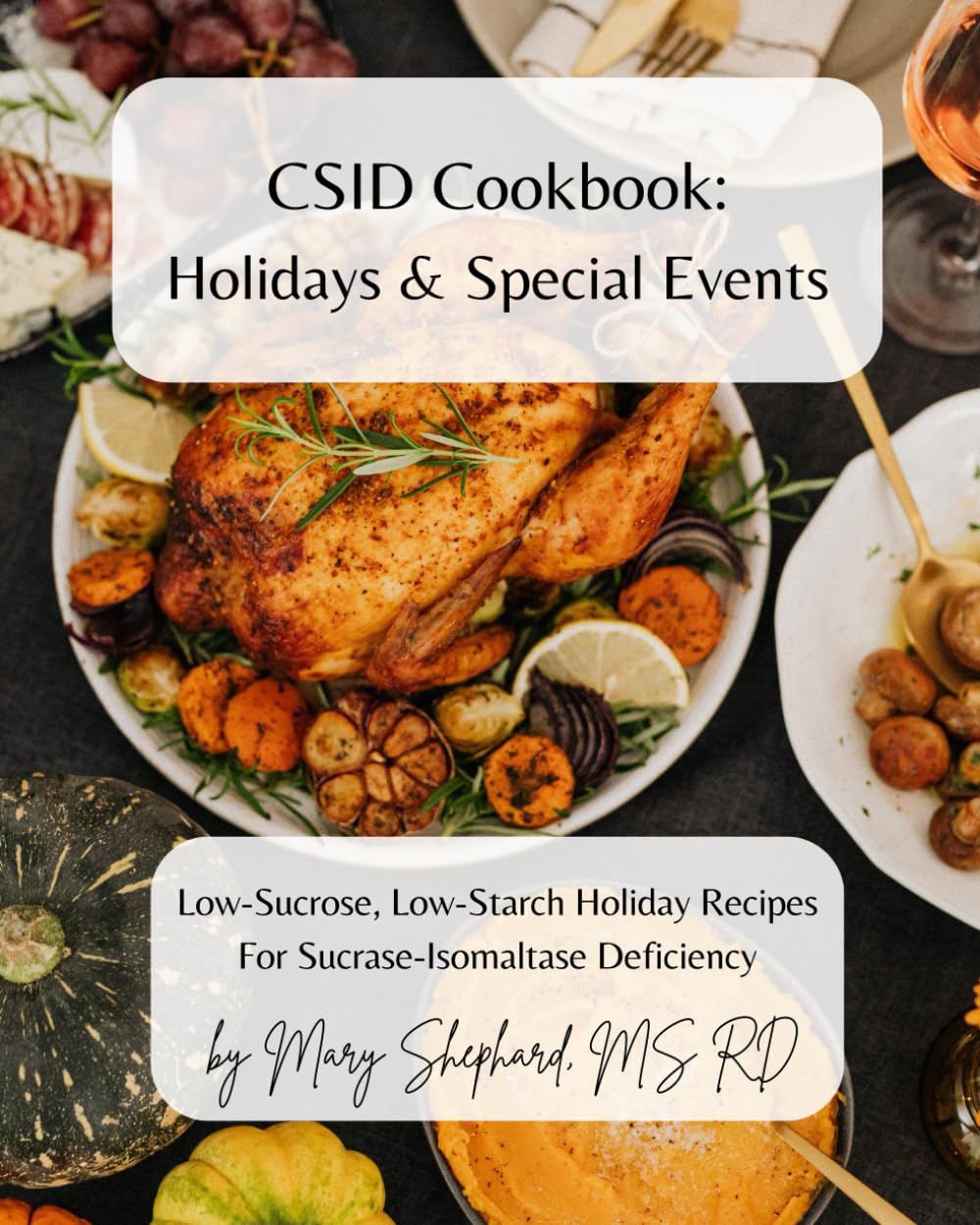 CSID Cookbook: Holidays & Special Events: Low-sucrose, low-starch holiday recipes for Sucrase-Isomaltase Deficiency      Paperback – April 13, 2024