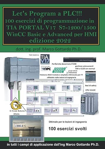Let’s Program a PLC!!! 100 Esercizi di programmazione in TIA PORTAL V17 S7-1200/1500 WinCC Basic e Advanced per HMI: sesta edizione