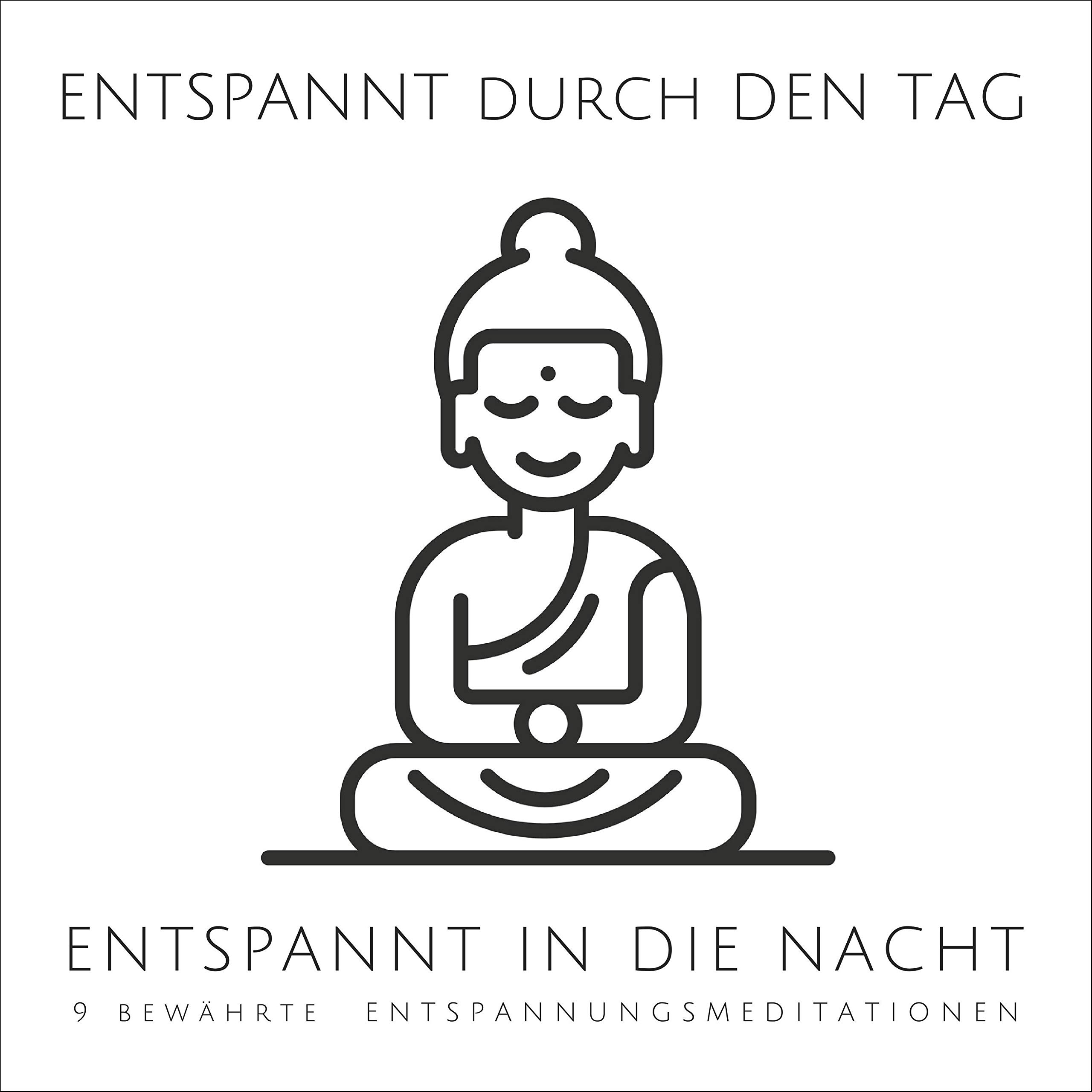 Entspannt durch den Tag, Entspannt in die Nacht: 9 bewährte Entspannungsmeditationen