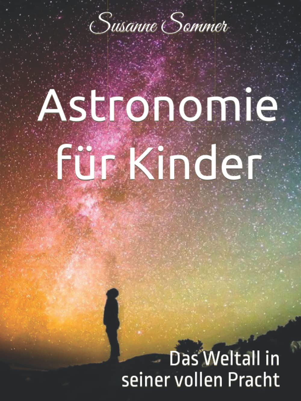 Astronomie für Kinder: Das Weltall in seiner vollen Pracht (German Edition)