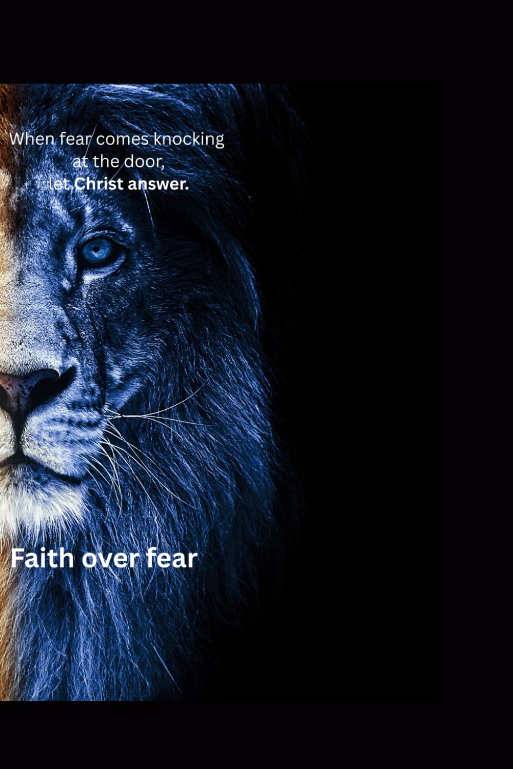 Faith over fear: When fear comes knocking, let Christ answer.