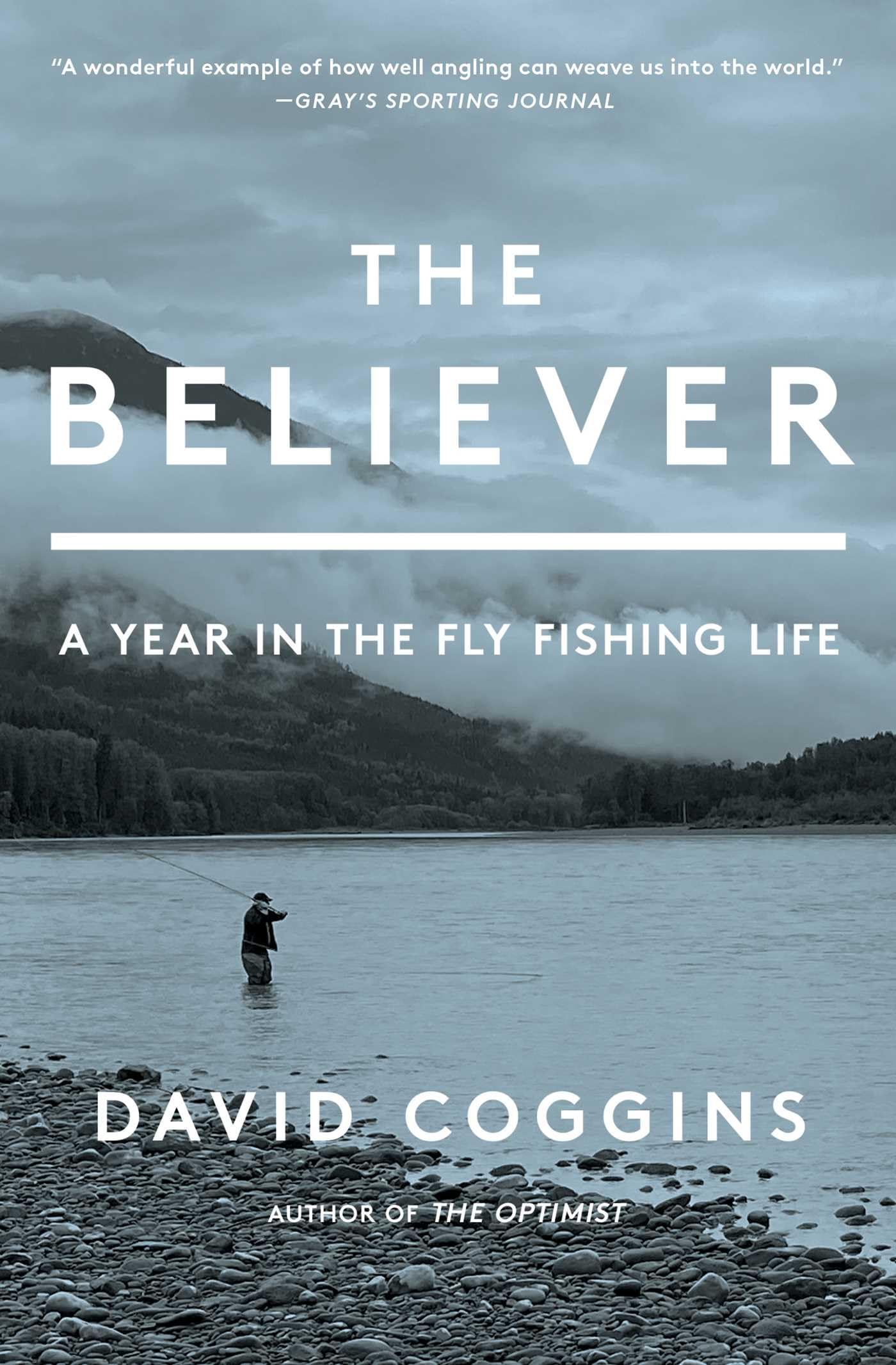 The Believer: A Year in the Fly Fishing Life. Coggins, Coggins, 9781668004692**
