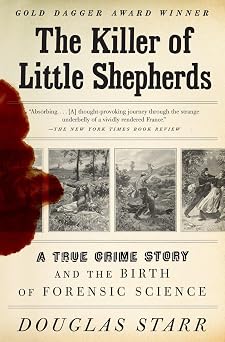 The Killer of Little Shepherds A True Crime Story and the Birth of Forensic Science