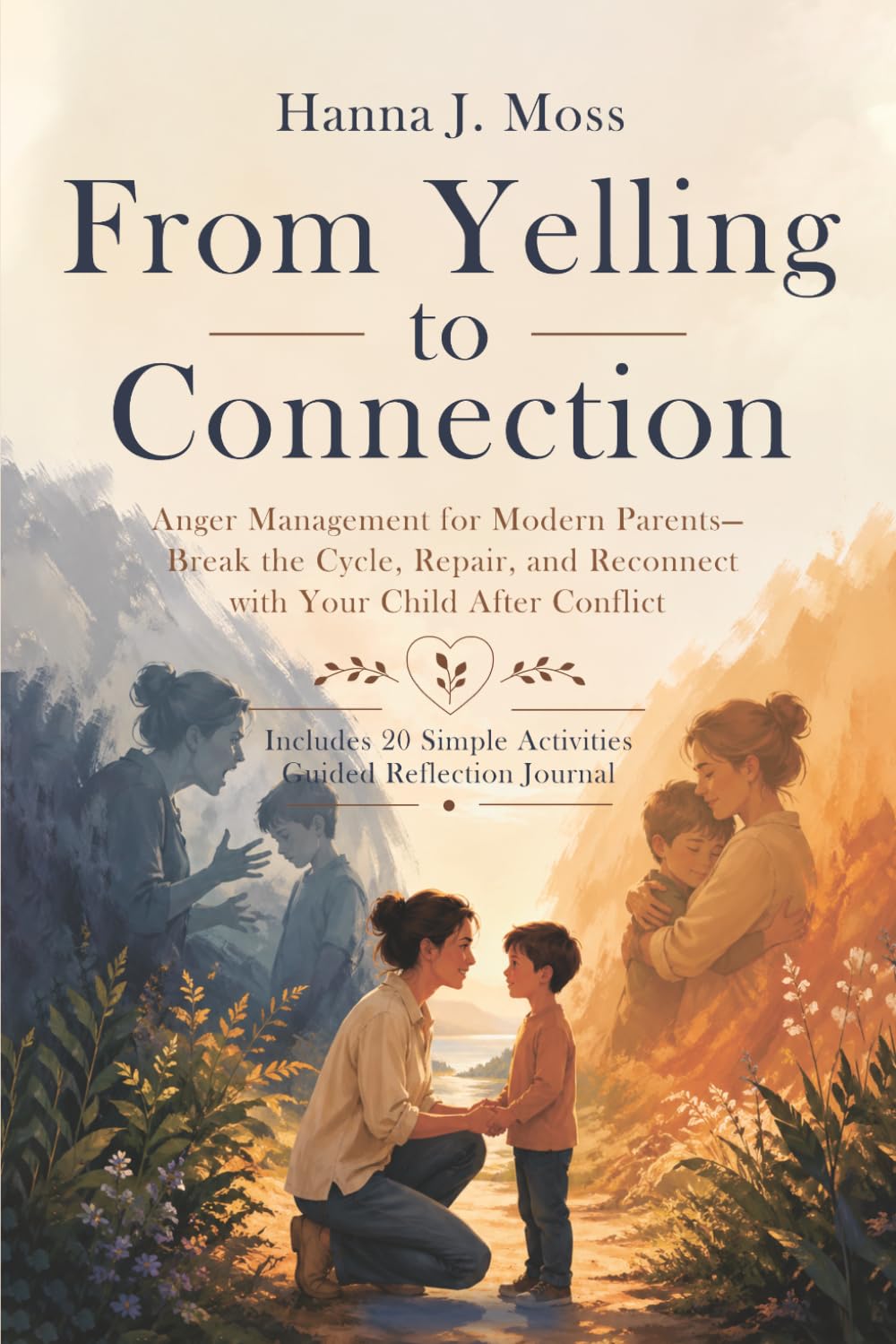 From Yelling to Connection: Anger Management for Modern Parents - Break the Cycle, Repair, and Reconnect with Your Child After Conflict