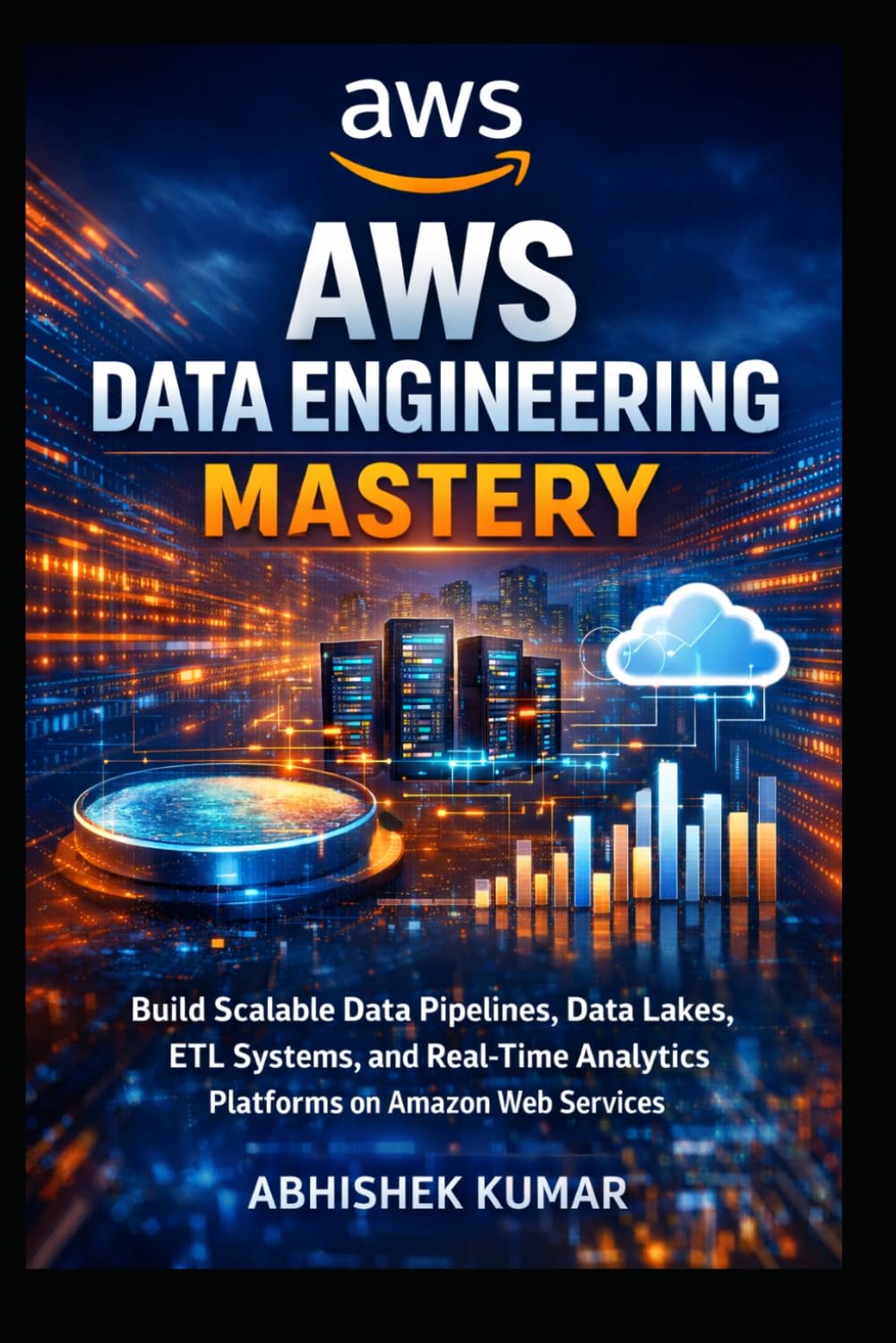 AWS Data Engineering Mastery: Build Scalable Data Pipelines, Data Lakes, ETL Systems, and Real-Time Analytics Platforms on Amazon Web Services
