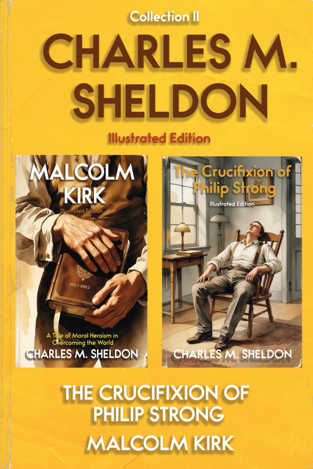 Charles M. Sheldon - Illustrated Collection II: Christian novels by Charles M. Sheldon — Malcolm Kirk and The Crucifixion of Philip Strong