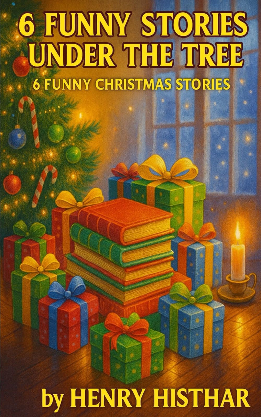 THE SIX CHRISTMAS TALES UNDER THE TREE: 6 FUNNY/ENTERTAINING CHRISTMAS STORIES (HENRY HISTHAR)