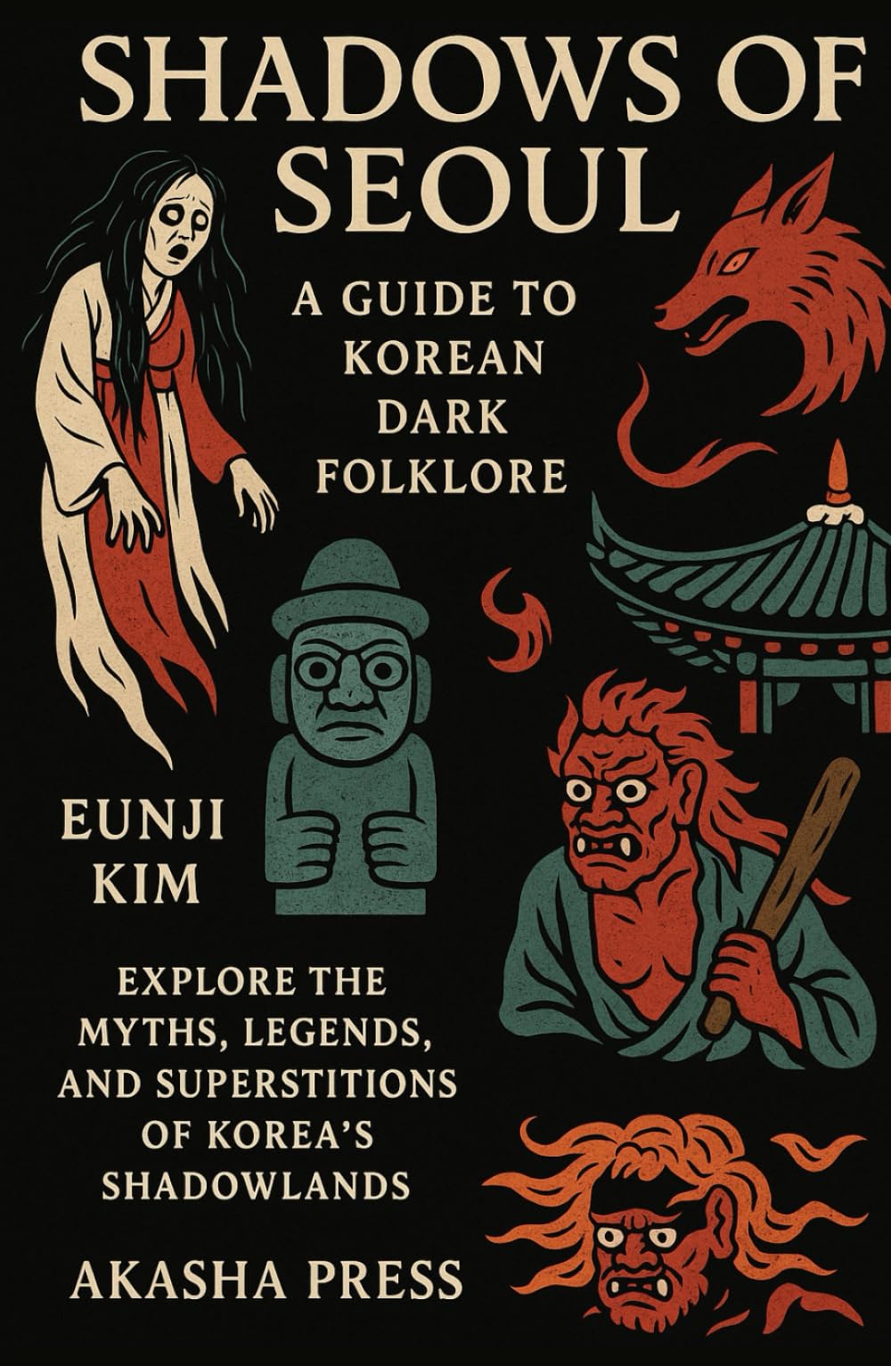 Shadows of Seoul: A Guide to Korean Dark Folklore: Explore the Myths, Legends, and Superstitions of Korea's Shadowlands (Shadows of the World: Dark Creatures, Terror Tales & Ancient Superstitions)