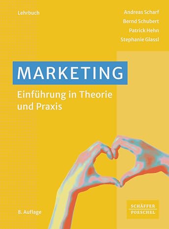 Marketing: Einführung in Theorie und Praxis. Lehrbuch für das Bachelor-Studium, das die Marketing-Grundlagen und das Wesentliche zum Marketing-Mix erl