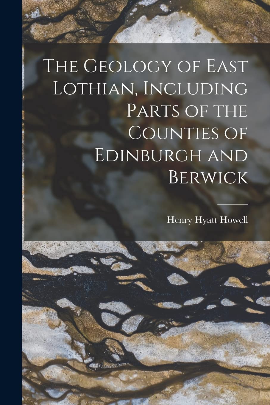 The Geology of East Lothian, Including Parts of the Counties of Edinburgh and Berwick