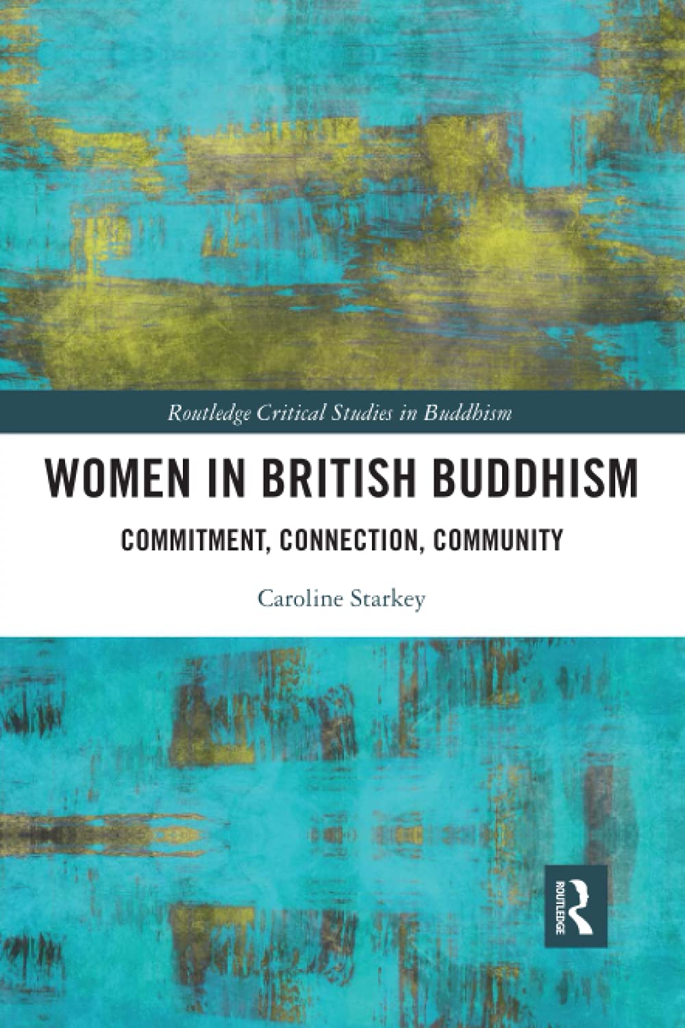 Women in British Buddhism: Commitment, Connection, Community (Routledge Critical Studies in Buddhism)