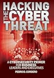 Hacking The Cyber Threat A Cybersecurity Primer for Business Leaders and Executives