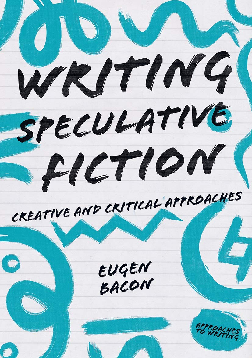 Writing Speculative Fiction: Creative and Critical Approaches: 5 (Approaches to Writing)