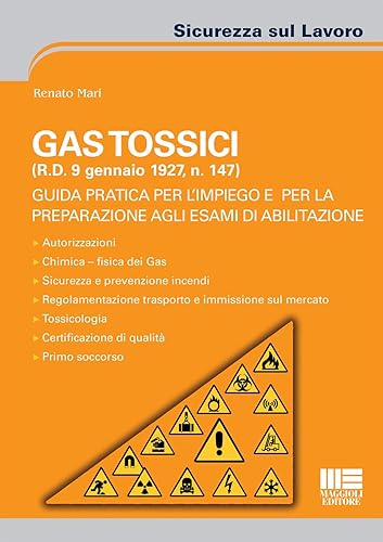 Gas tossici (R.D. 9 gennaio 1927, n. 147). Guida pratica per l'impiego e per la preparazione agli esami di abilitazione