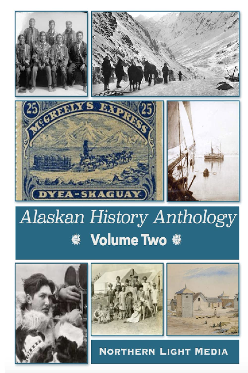 Alaskan History Anthology Volume Two: True Stories and Historic Photographs of the North (Alaskan History Anthologies)