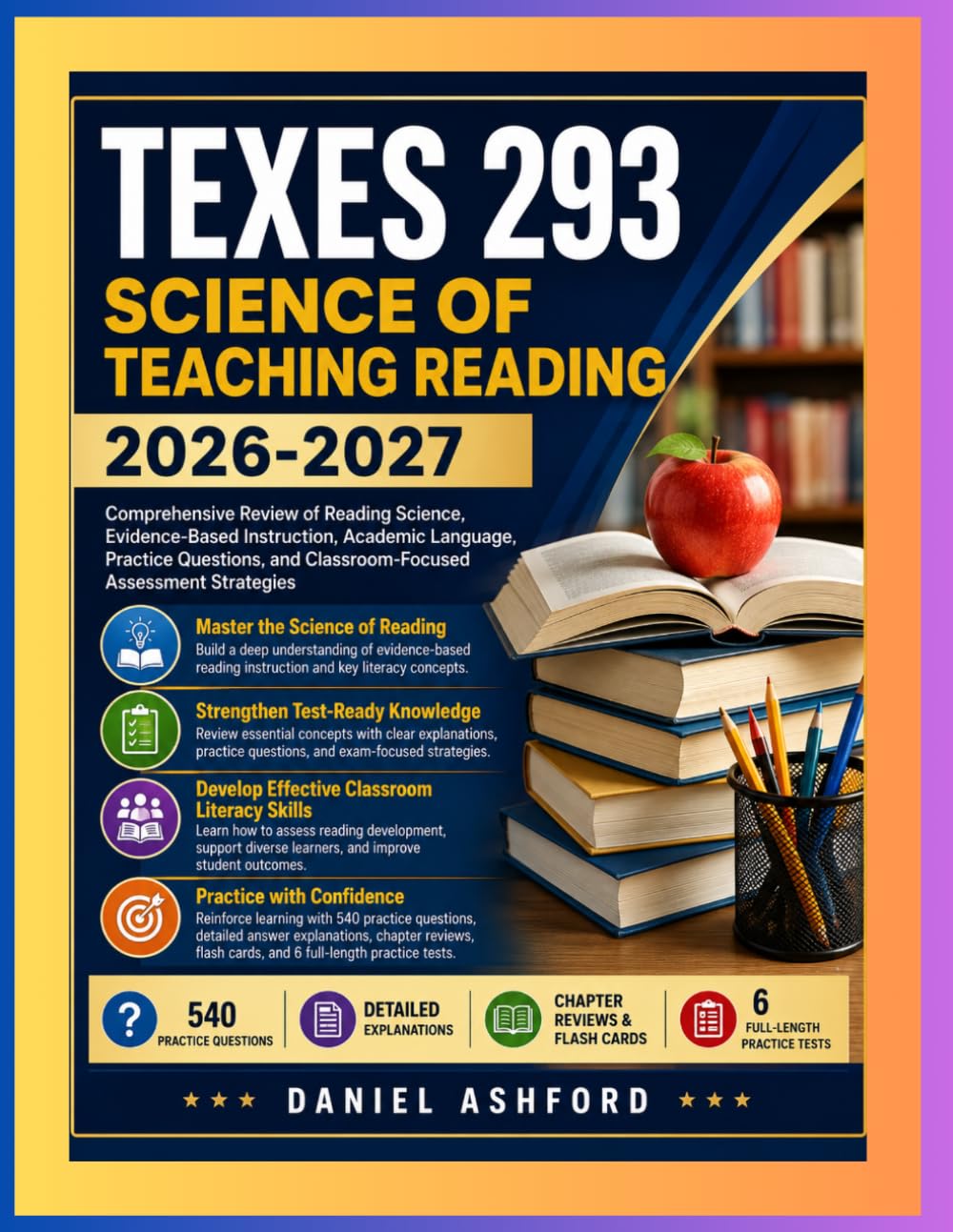 TEXES 293 SCIENCE OF TEACHING READING 2026-2027: Comprehensive Review of Reading Science, Evidence-Based Instruction, Academic Language, Practice ... and Classroom-Focused Assessment Strategies.