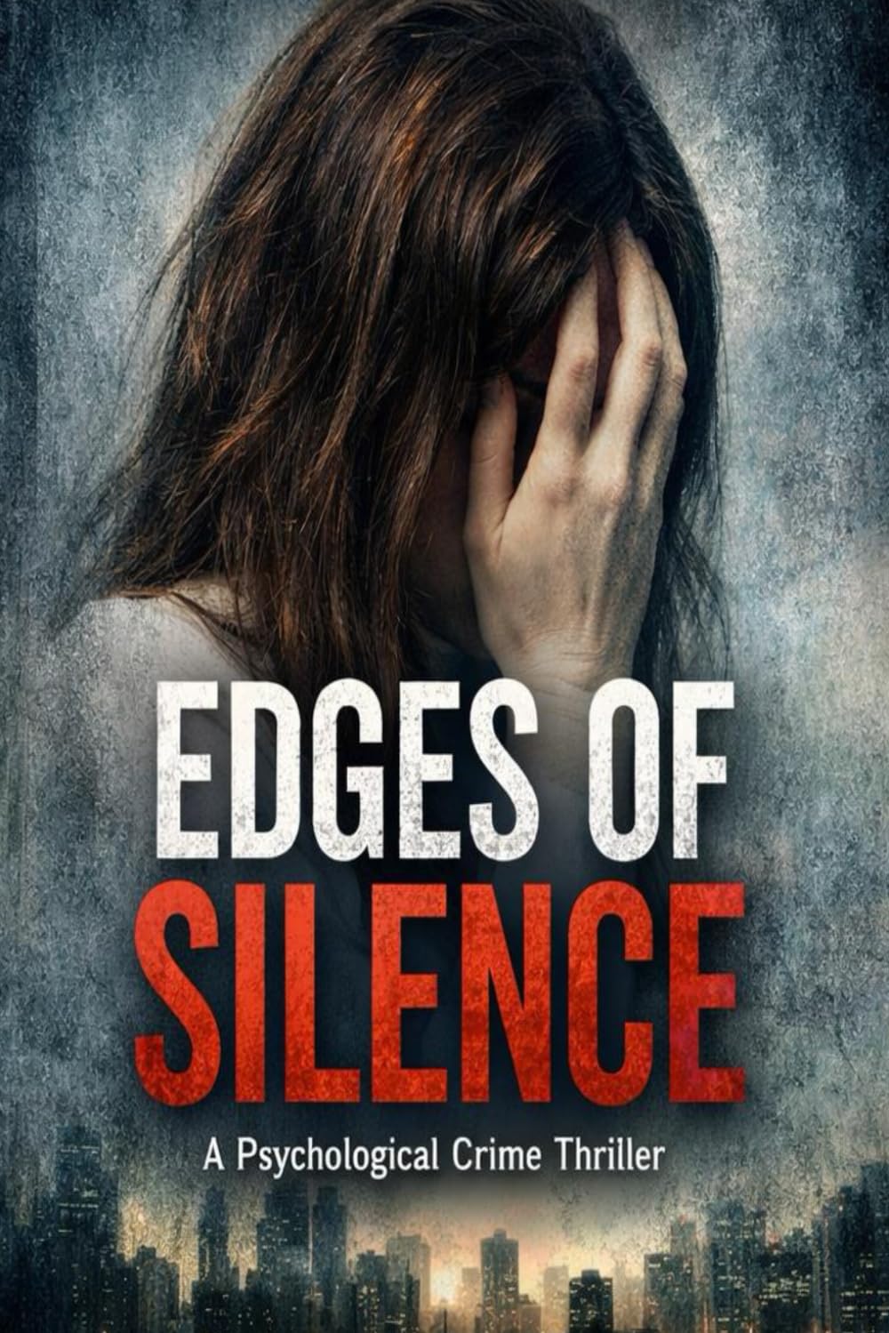 EDGES OF SILENCE: A Psychological Crime Thriller