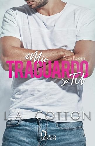 Il mio traguardo sei tu. Rixon Raiders (Vol. 4)
