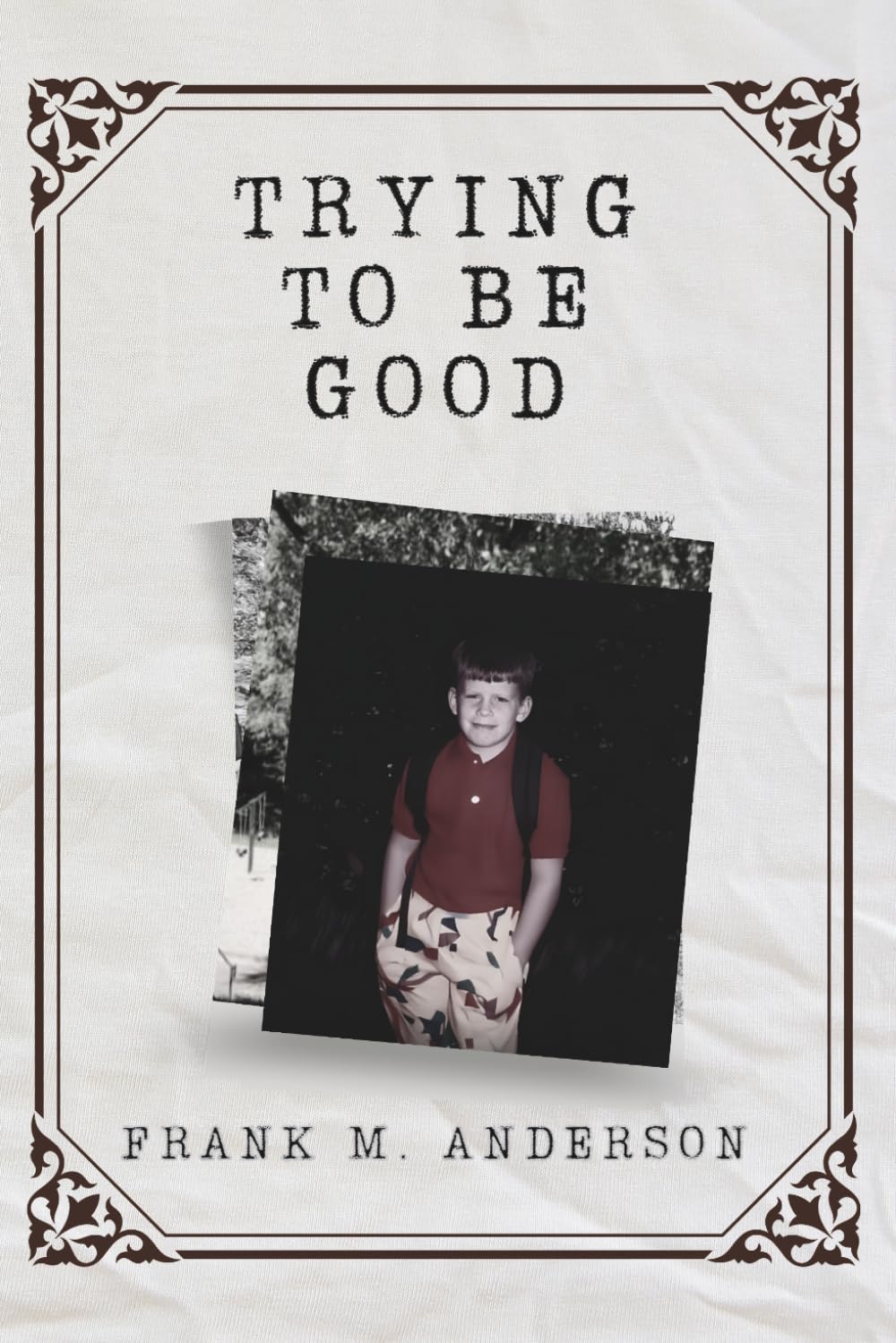 Trying To Be Good (Fragments of a Life: A Memoir Series)
