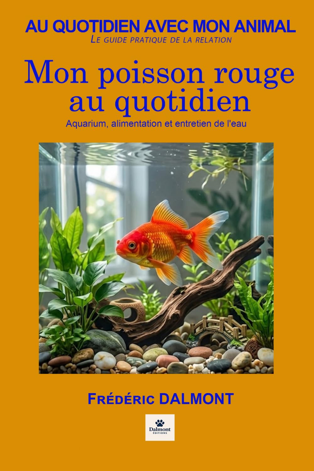 Mon poisson rouge au quotidien: Aquarium, alimentation et entretien de l'eau (Au quotidien avec mon animal)