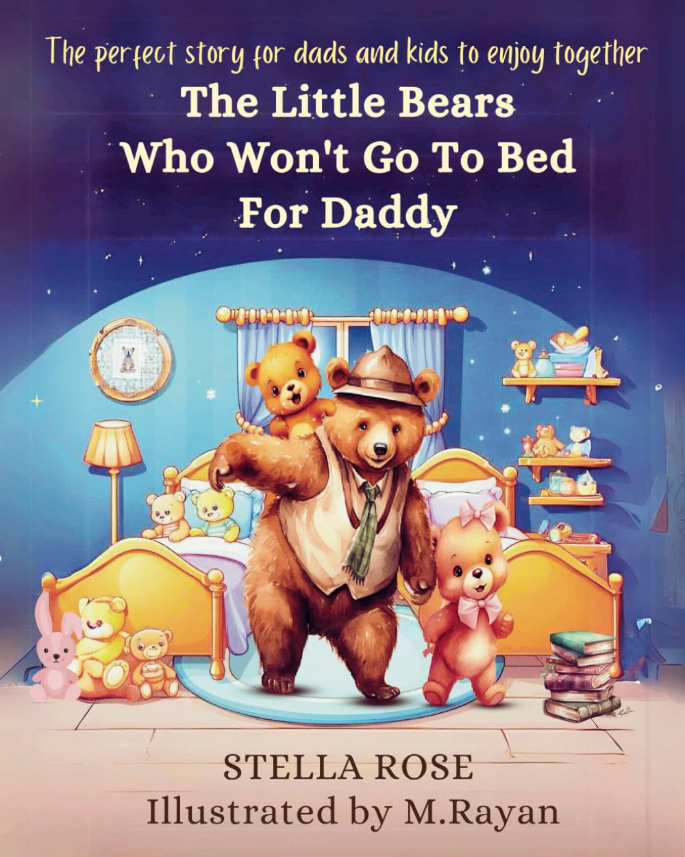The Little Bears Who Won't Go To Bed For Daddy: The perfect gift for dads and kids to enjoy together (Bedtime Stories)