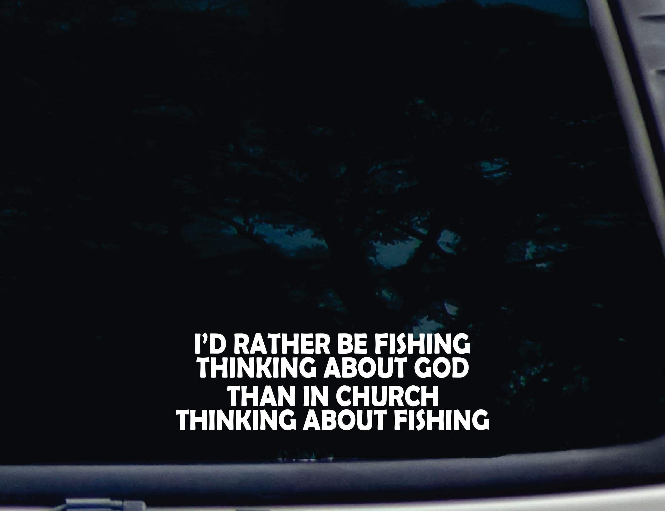 I'd rather be FISHING thinking about GOD Than in CHURCH thinking about FISHING - 8" x 2 1/2" die cut vinyl decal for window, car, truck, tool box, virtually any hard, smooth surface