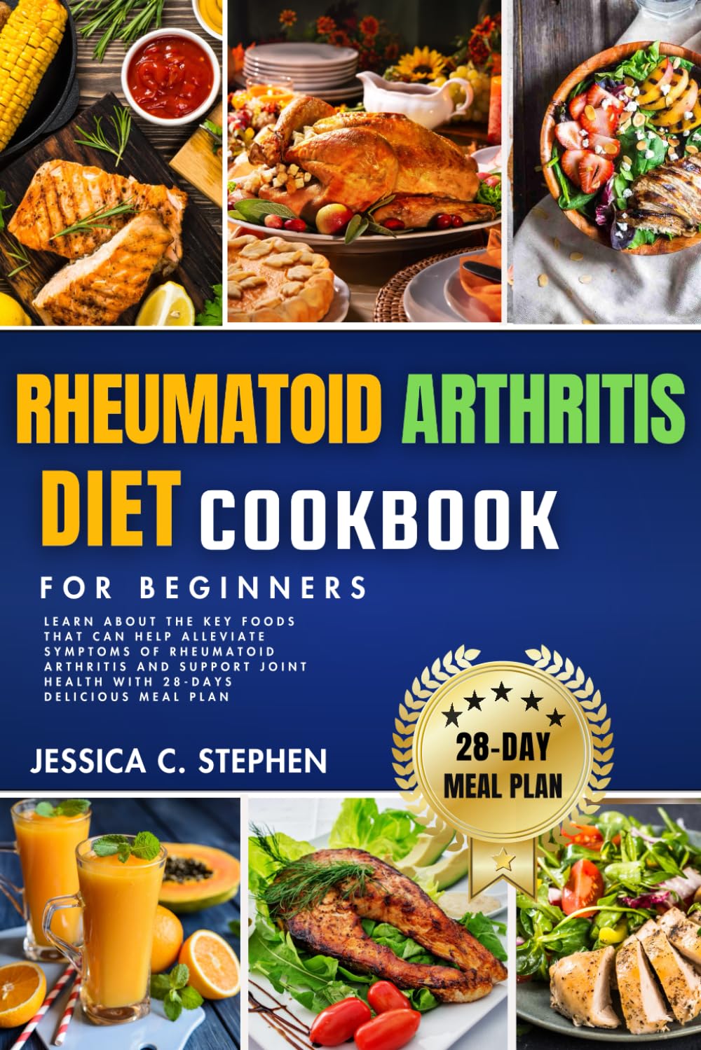 RHEUMATOID ARTHRITIS DIET COOKBOOK FOR BEGINNERS: Learn about the key foods that can help alleviate symptoms of rheumatoid arthritis and support joint health with 28-days delicious meal plan