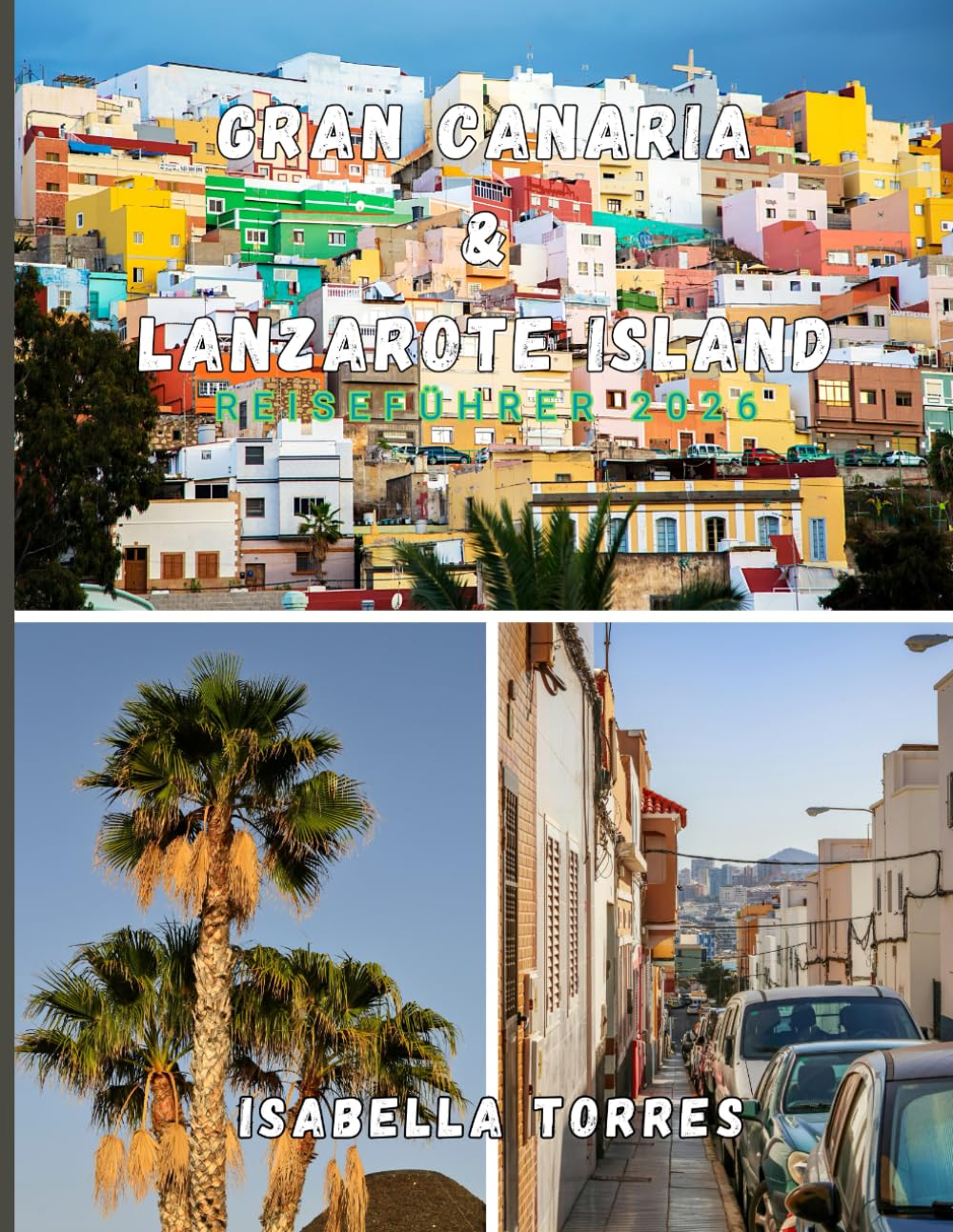 GRAN CANARIA & LANZAROTE ISLAND REISEFÜHRER 2026