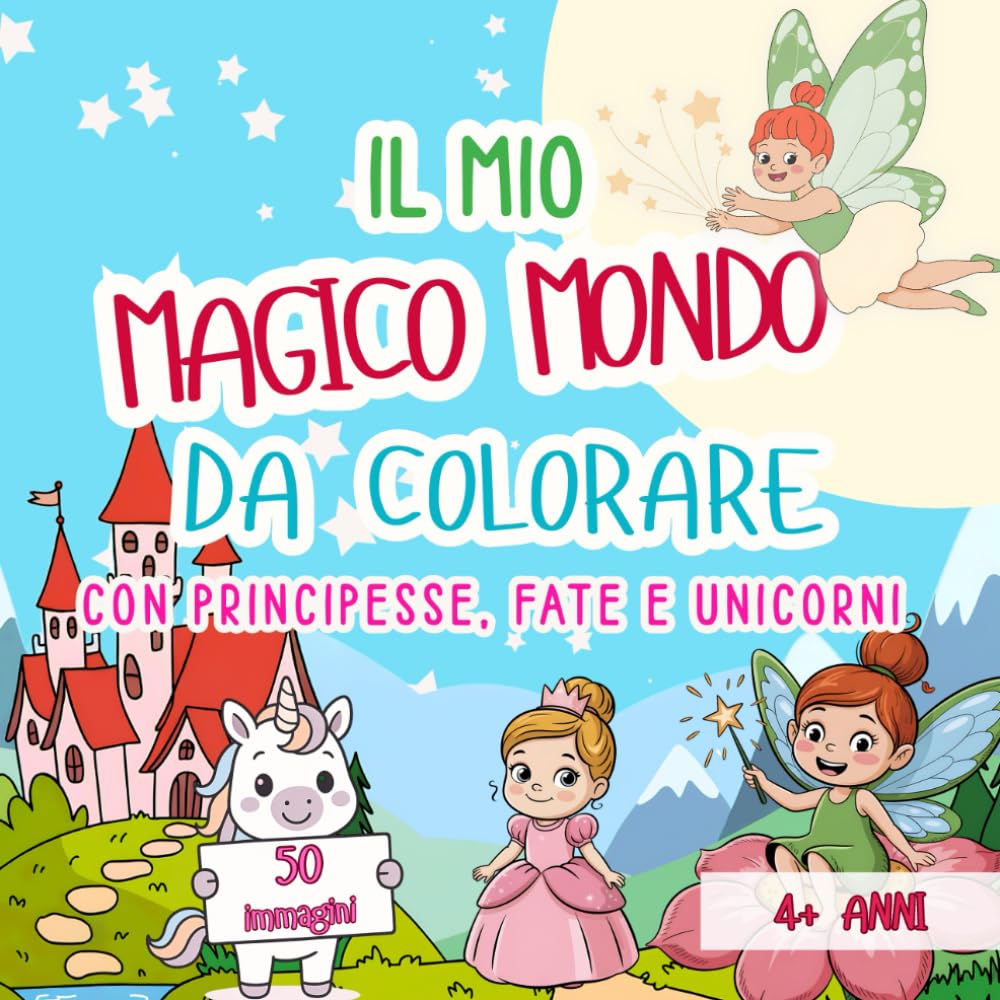 Il mio magico mondo da colorare: Libro da colorare con 50 illustrazioni da sogno | Con principesse, fate e unicorni