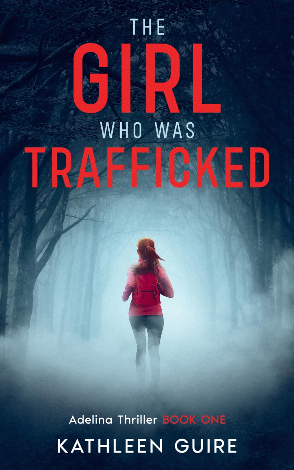 The Girl Who Was Trafficked: A Gripping Thriller With A Huge Twist (Adelina Thrillers Book 1)