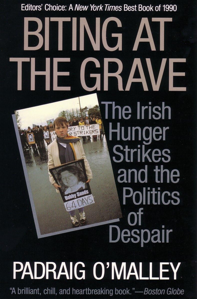 Biting at the Grave: The Irish Hunger Strikes and the Politics of Despair By Pa