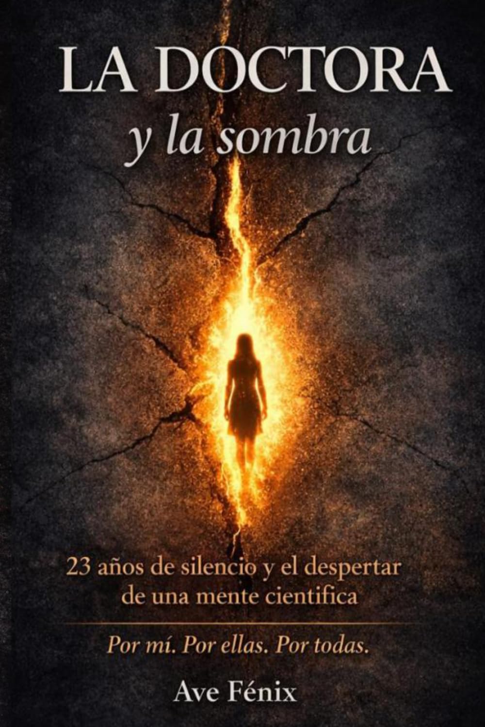 LA DOCTORA Y LA SOMBRA: 23 años de silencio y el despertar de una mente científica. Por mí. Por ellas. Por todas.