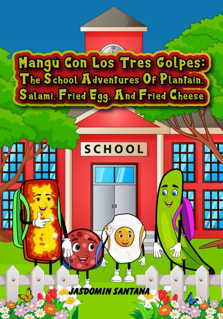 Mangú Con Los Tres Golpes: The School Adventures of Plantain, Salami, Fried Egg, and Fried Cheese