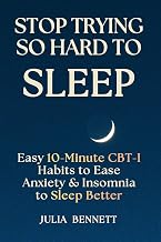 Stop Trying So Hard To Sleep: Easy 10-Minute CBT-I Habits to Ease Anxiety & Insomnia to Sleep Better