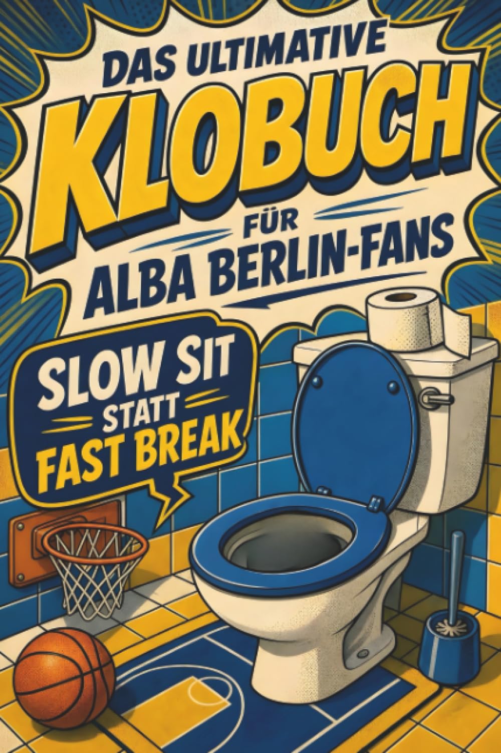Das ultimative Klobuch für ALBA Berlin-Fans: Slow Sit statt Fast Break. Lustiges Geschenk mit Lifehacks, Fun Facts und Geschichten