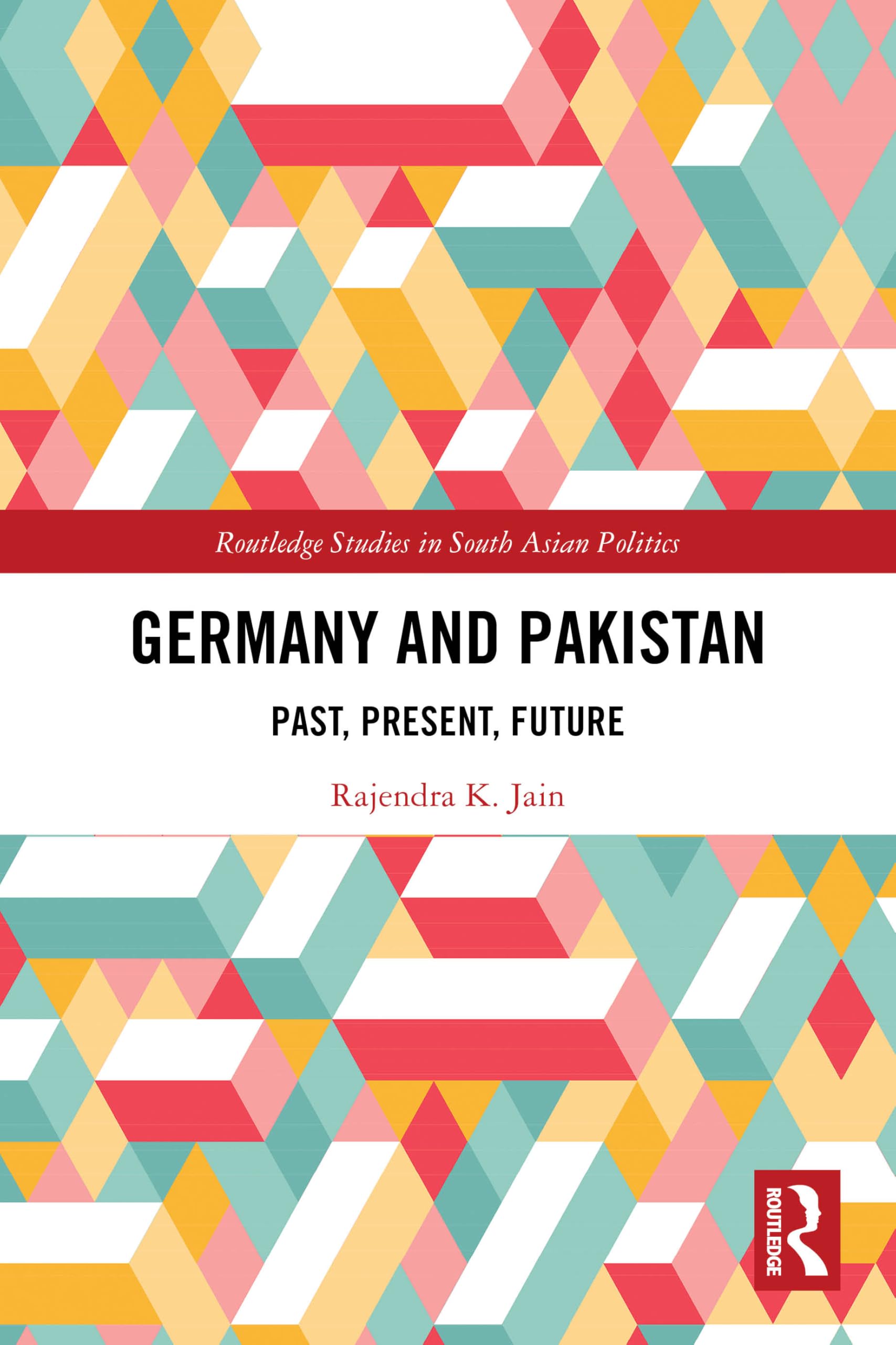 Germany and Pakistan: Past, Present, Future (Routledge Studies in South Asian Politics)