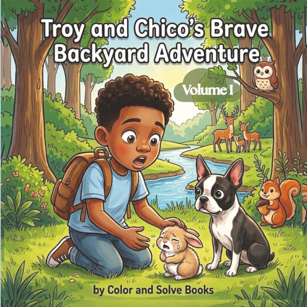 Troy and Chico's Brave Backyard Adventure: A Children's Picture Book About Bravery, Friendship, and Helping Others | A Read-Aloud Story for Kids Ages 3-7: 1 (Troy and Chico's Adventures Story Books)