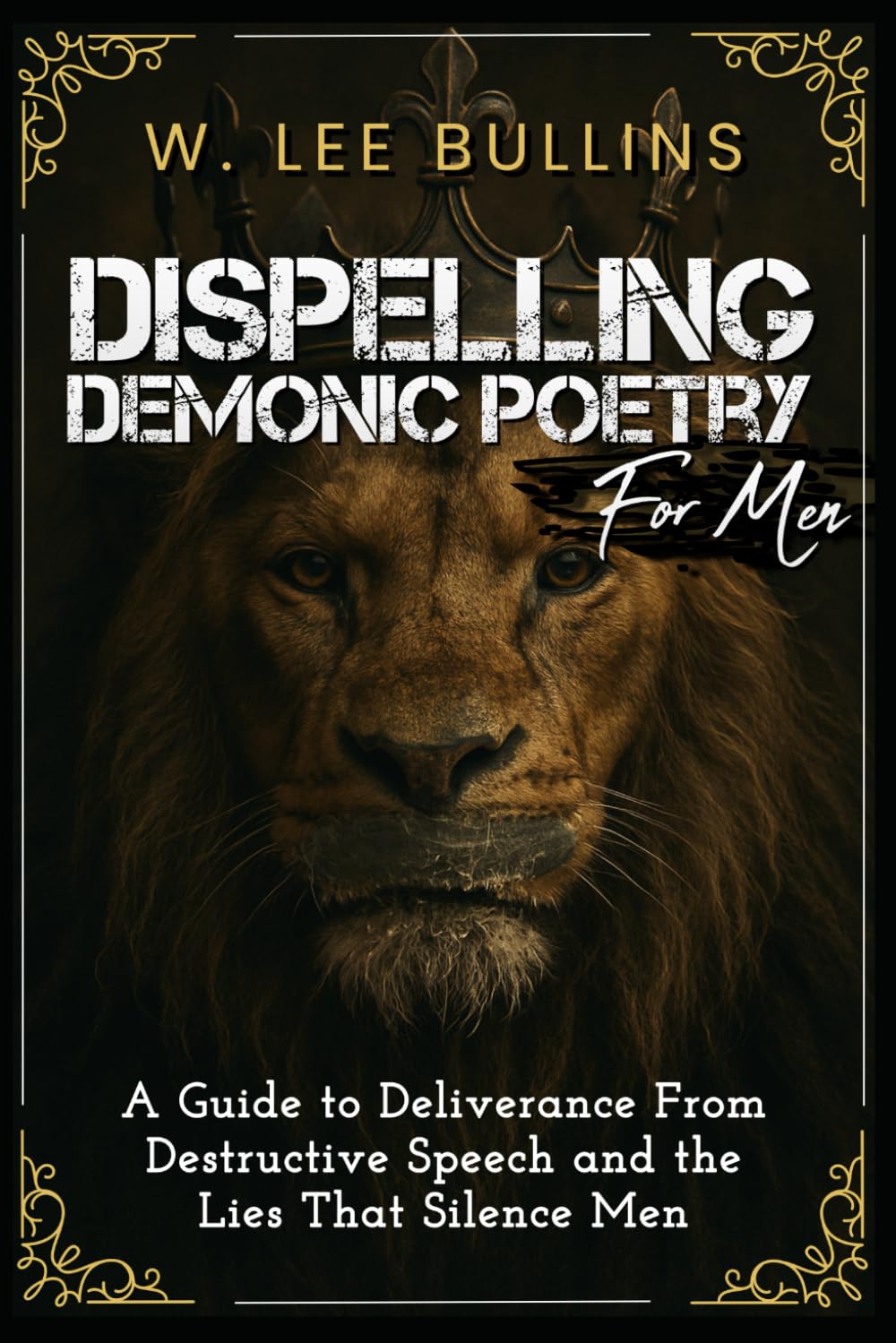Dispelling Demonic Poetry For Men: A Guide to Deliverance from Destructive Speech and the Lies That Silence Men