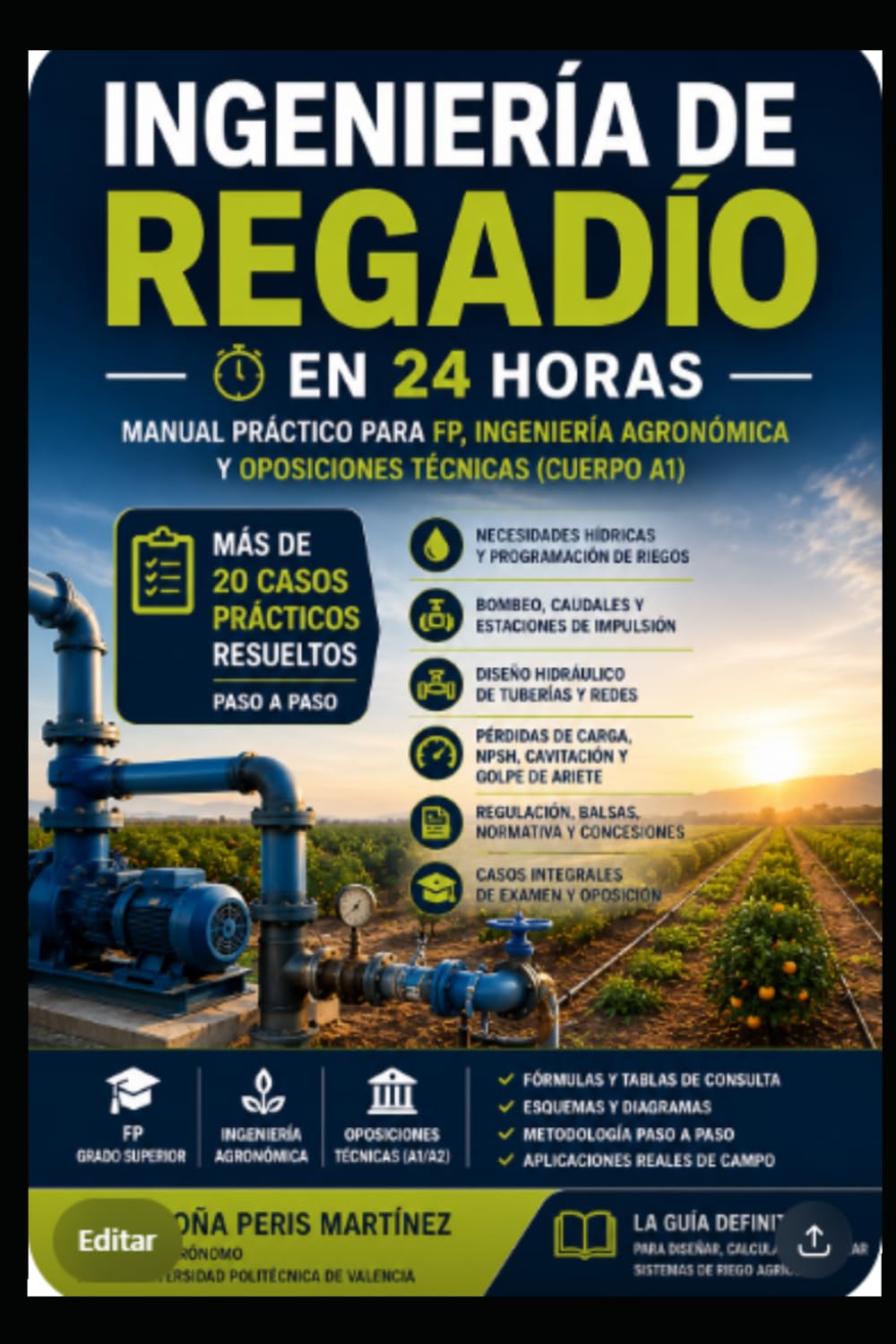 "Aprender Ingeniería de Regadío en 24 Horas": CASOS PRÁCTICOS DE RIEGO: Destinado a: Formación Profesional (Ciclo Superior), Ingeniería Universitaria y Oposiciones Técnicas (Cuerpo A1)